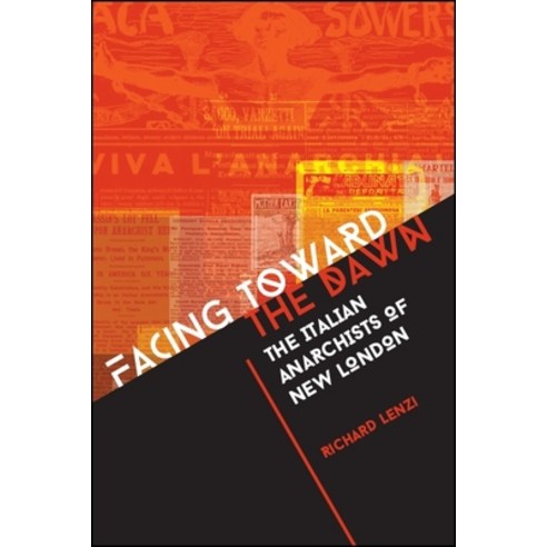 Facing Toward the Dawn: The Italian Anarchists of New London Paperback, State University of New Yor..., English, 9781438472706