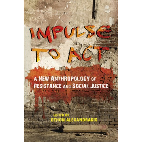 (영문도서) Impulse to ACT: A New Anthropology of Resistance and Social Justice Hardcover, Indiana University Press, English, 9780253022783
