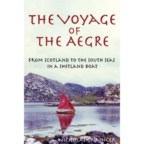 (영문도서) The Voyage of The Aegre: From Scotland to the South Seas in a Shetland boat Paperback, Vinycomb Press, English, 9780645763904