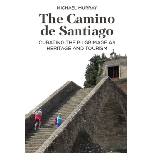 The Camino de Santiago: Curating the Pilgrimage as Heritage and Tourism Hardcover, Berghahn Books, English, 9781800731912
