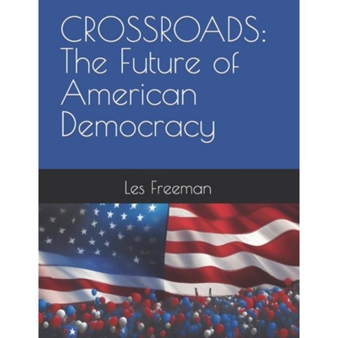(영문도서) Crossroads: The Future of American Democracy Paperback, Independently Published, English, 9798320041261