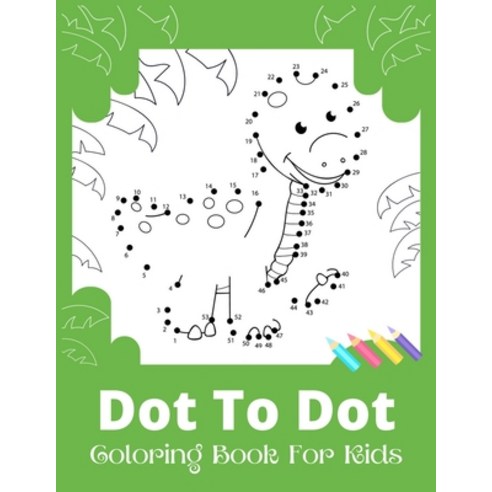 Dot To Dot Coloring Book For Kids: An Easy Animals Dot to Dot Coloring Activity Book for Boys & Girl... Paperback, Independently Published