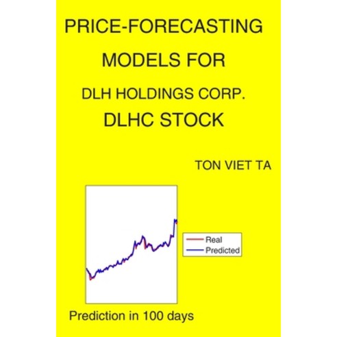 Price-Forecasting Models for DLH Holdings Corp. DLHC Stock Paperback, Independently Published