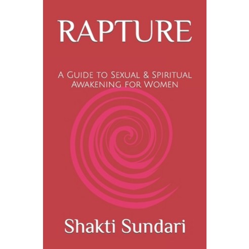 (영문도서) Rapture: A Guide to Sexual & Spiritual Awakening for Women Paperback, Independently Published, English, 9798521762415