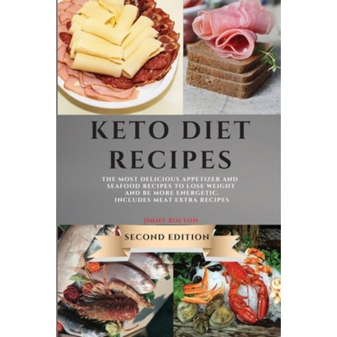 Keto Diet Recipes - Second Edition: The Most Delicious Appetizer and Seafood Recipes to Lose Weight ... Paperback, Jimmy Bolton, English, 9781801987820
