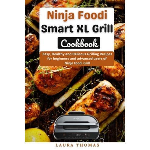 Ninja Foodi Grill Cookbook for Beginners 2022: 1000 Easy