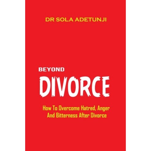 Beyond Divorce: How To Overcome Hatred Bitterness And Anger After Divorce Paperback, Independently Published, English, 9798575857563