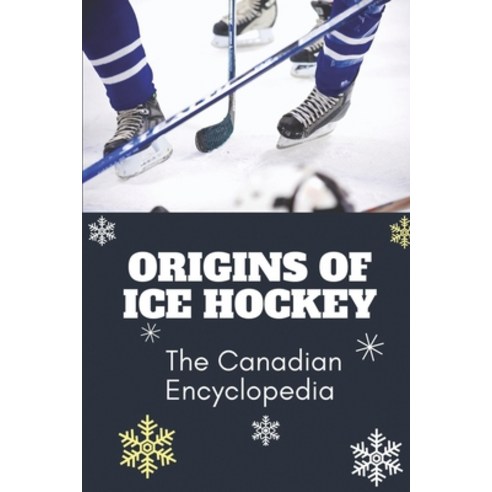 (영문도서) Origins Of Ice Hockey: The Canadian Encyclopedia: Hockey Club Book Paperback, Independently Published, English, 9798450885445