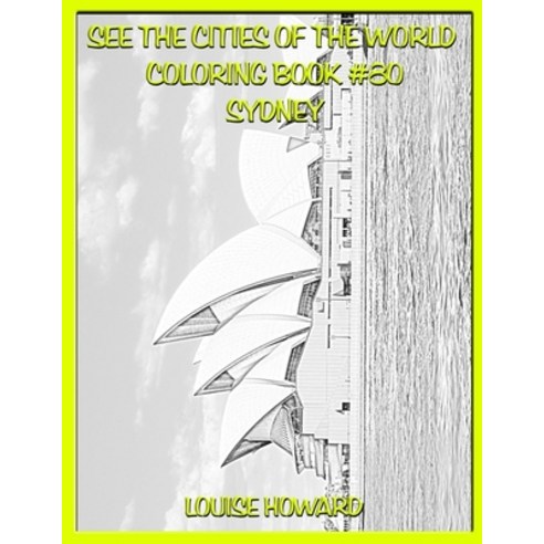 See the Cities of the World Coloring Book #80 Sydney Paperback, Independently Published