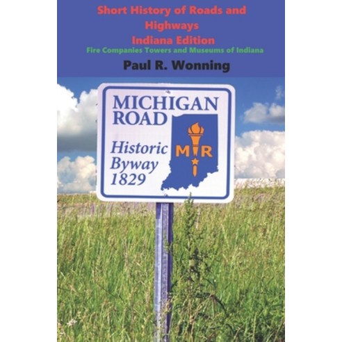Short History of Roads and Highways - Indiana Edition: Indian Trails Pioneer Traces and Indiana Hig... Paperback, Independently Published
