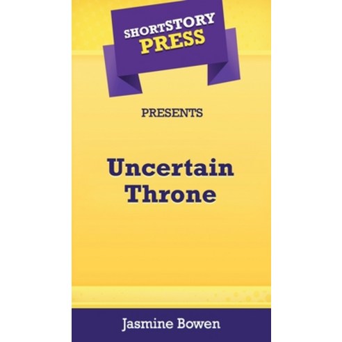 (영문도서) Short Story Press Presents Uncertain Throne Hardcover, Hot Methods, Inc., English, 9781648912214