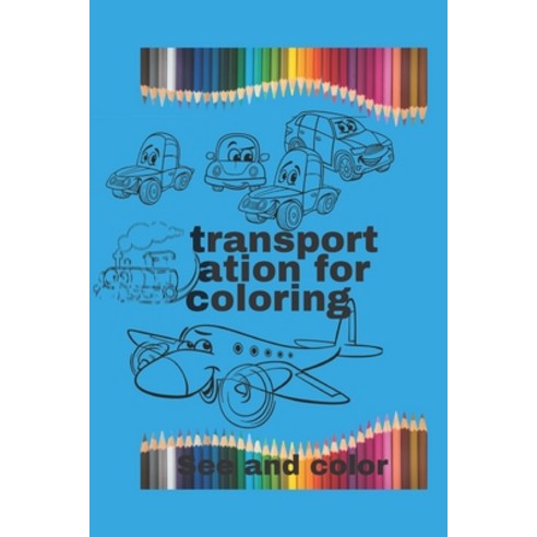 transportation for coloring- See and color Paperback, Independently Published