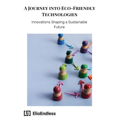 (영문도서) A Journey into Eco-Friendly Technologies: Innovations Shaping a Sustainable Future Paperback, Baiju a, English, 9789839955736