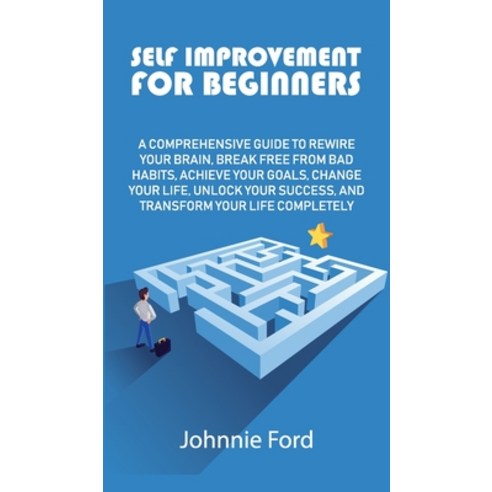 (영문도서) Self Improvement for Beginners: A Comprehensive Guide to Rewire Your Brain Break Free From B... Hardcover, Johnnie Ford, English, 9781802281286