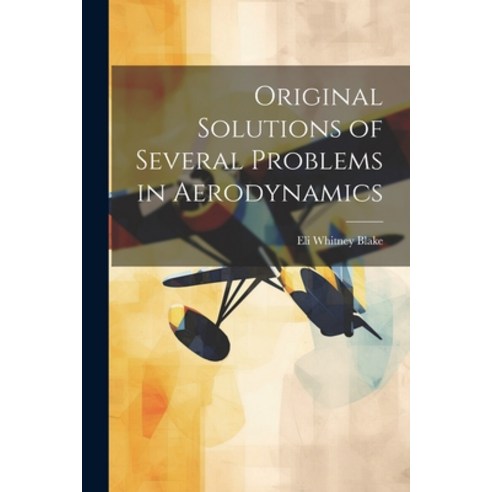 (영문도서) Original Solutions of Several Problems in Aerodynamics Paperback, Legare Street Press, English, 9781022038202