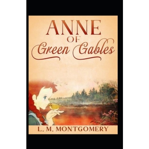 (영문도서) Anne of Green Gables by Lucy Maud Montgomery (illustrated edition) Paperback, Independently Published, English, 9798423879402