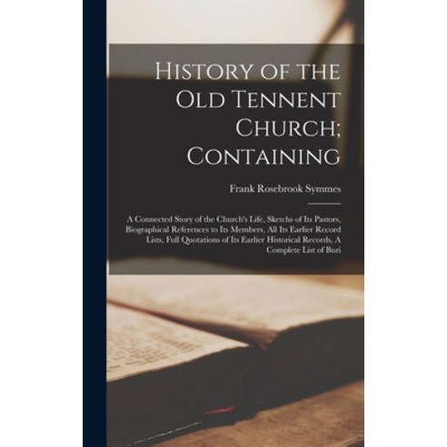 (영문도서) History of the Old Tennent Church; Containing: A Connected Story of the Church''s Life Sketch... Hardcover, Legare Street Press, English, 9781016845878