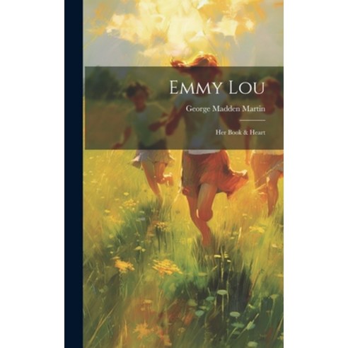 (영문도서) Emmy Lou: Her Book & Heart Hardcover, Legare Street Press, English, 9781020093784