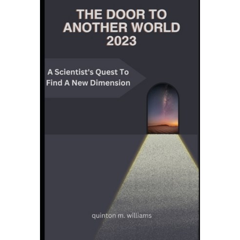 (영문도서) The Door to Another World 2023: A Scientist''s Quest To Find A New Dimension Paperback, Independently Published, English, 9798850755157