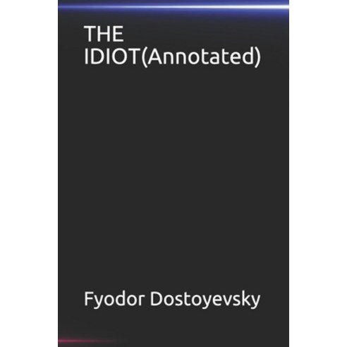 THE IDIOT(Annotated) Paperback, Independently Published, English, 9798575828099