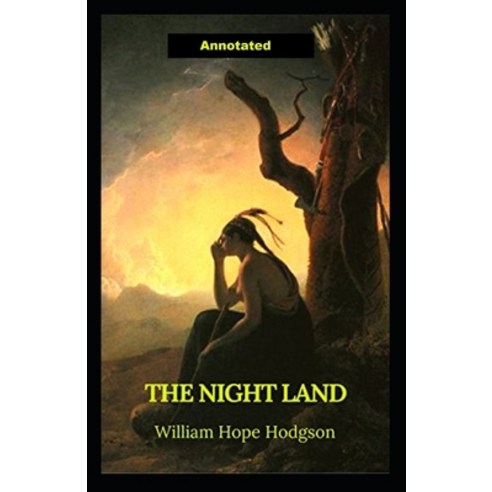The Night Land Annotated Paperback, Amazon Digital Services LLC..., English, 9798737432096