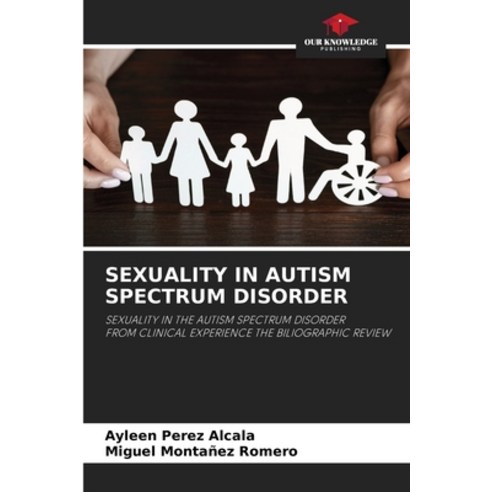 (영문도서) Sexuality in Autism Spectrum Disorder Paperback, Our Knowledge Publishing, English, 9786205600184