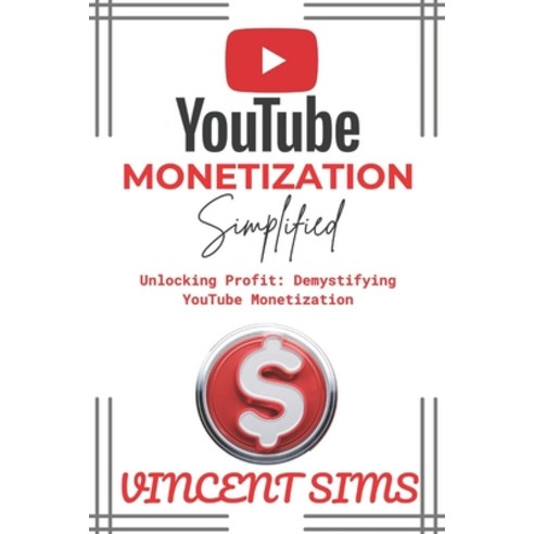 (영문도서) Youtube Monetization Simplified: Unlocking Profit: Demystifying YouTube Monetization Paperback, Independently Published, English, 9798876366863