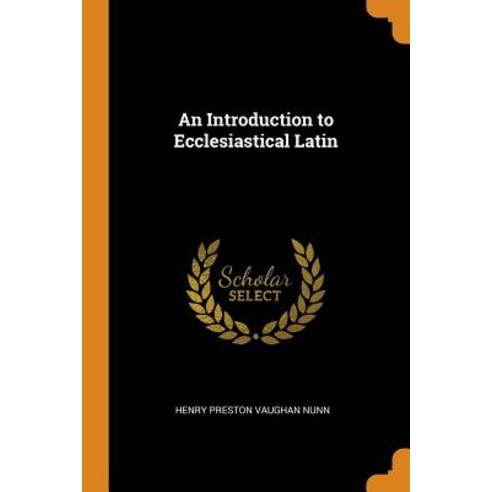 (영문도서) An Introduction to Ecclesiastical Latin Paperback, Franklin Classics, English, 9780342422180