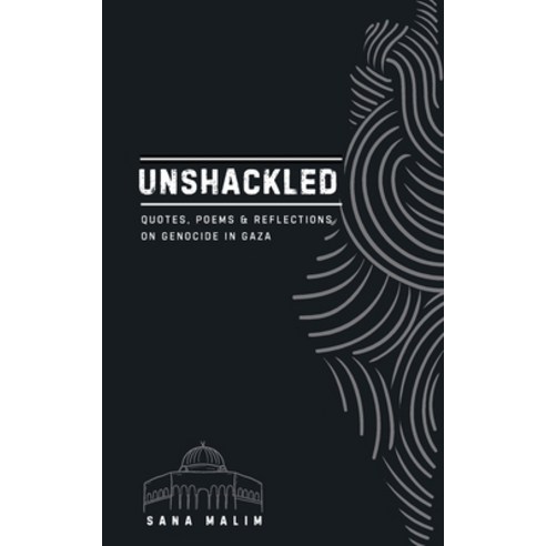 (영문도서) Unshackled: Quotes Poems & Reflections On Genocide in Gaza Paperback, Sana Malim, English, 9781738282609