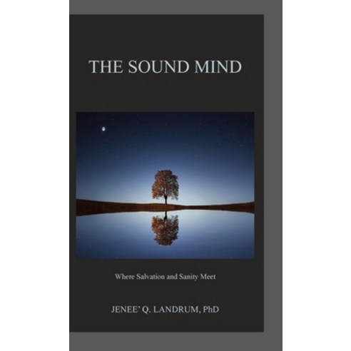 (영문도서) The Sound Mind: Where Salvation and Sanity Meet Hardcover, Jenva Publishing, English, 9781737991403