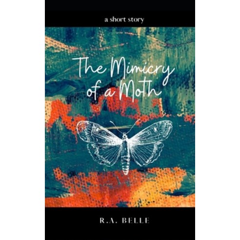The Mimicry of a Moth: a short story Paperback, Independently Published, English, 9798554956706