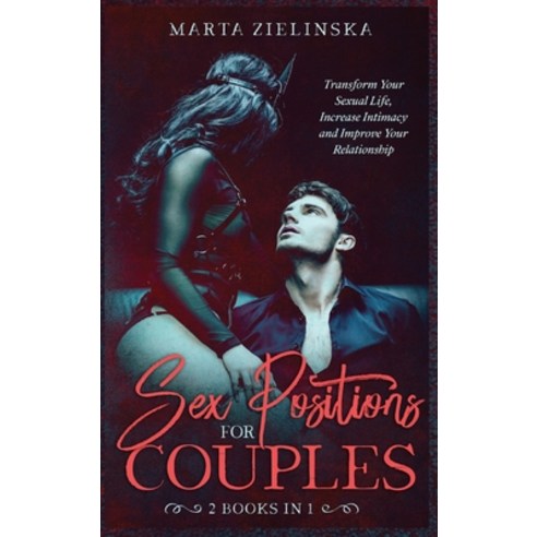 (영문도서) Sex Positions for Couples: Transform Your Sexual Life Increase Intimacy and Improve Your Rel... Hardcover, Marta Zielinska, English, 9788367110204