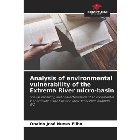 (영문도서) Analysis of environmental vulnerability of the Extrema River micro-basin Paperback, Our Knowledge Publishing, English, 9786205947708