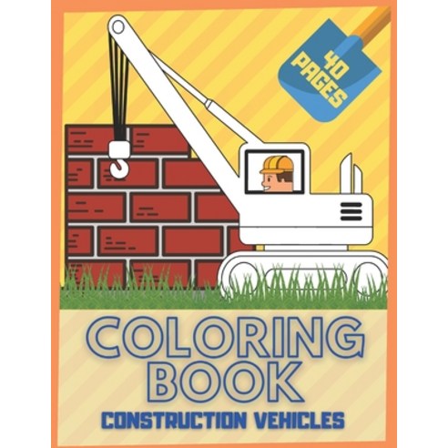 Construction Vehicle Coloring Book: For Kids And Toddlers: Diggers Dumpers Cranes Truck Cement Truck... Paperback, Independently Published, English, 9798567042403