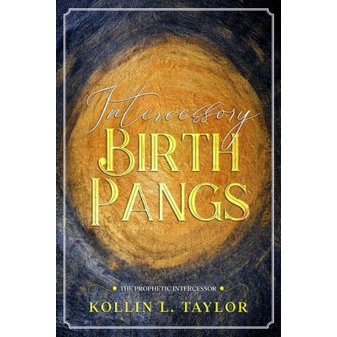 (영문도서) Intercessory Birth Pangs: The Prophetic Intercessor Paperback, Independently Published, English, 9798714744938