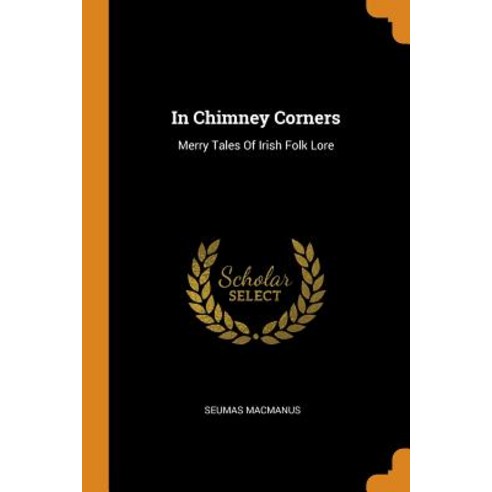 (영문도서) In Chimney Corners: Merry Tales Of Irish Folk Lore Paperback, Franklin Classics, English, 9780343406899
