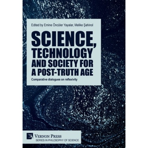 (영문도서) Science technology and society for a post-truth age: Comparative dialogues on reflexivity Hardcover, Vernon Press, English, 9781648897887