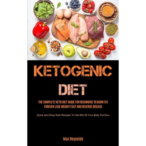 Ketogenic Diet: The Complete Keto Diet Guide for Beginners to Burn Fat Forever Lose Weight Fast & R... Paperback, Micheal Kannedy, English, 9781990207501