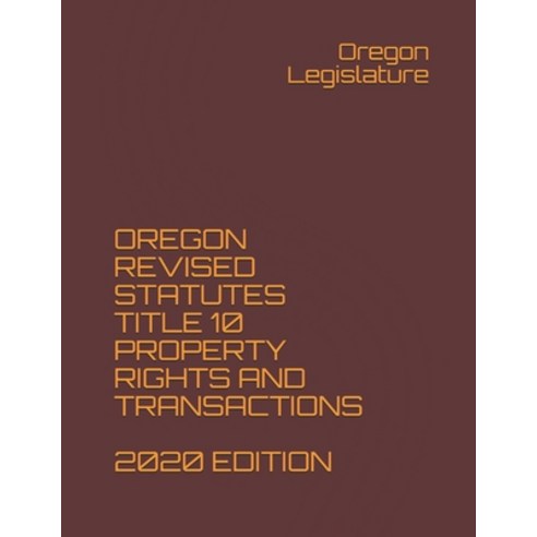 Oregon Revised Statutes Title 10 Property Rights and Transactions 2020 ...