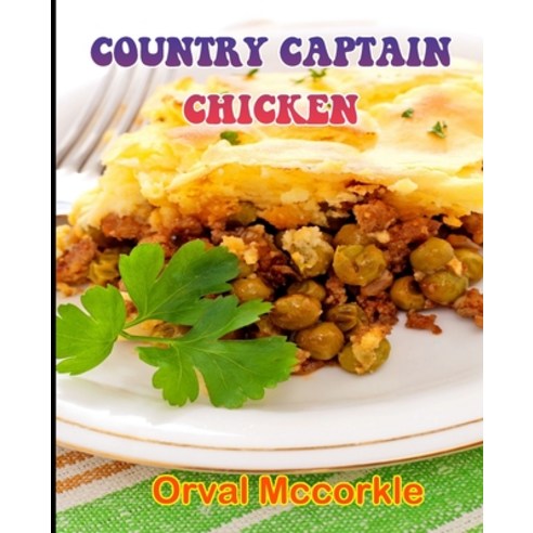 (영문도서) Country Captain Chicken: 150 recipe Delicious and Easy The Ultimate Practical Guide Easy bake... Paperback, Independently Published, English, 9798532214002