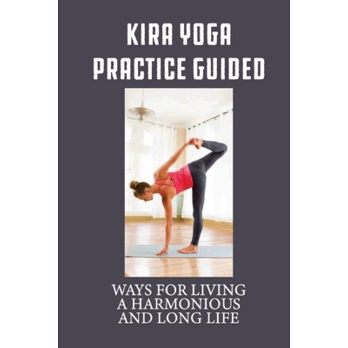 (영문도서) Kira Yoga Practice Guided: Ways For Living A Harmonious And Long Life: The Meaning Of Death Paperback, Independently Published, English, 9798528113555
