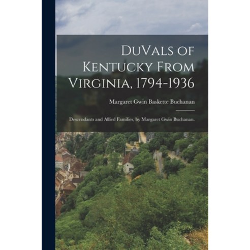 (영문도서) DuVals of Kentucky From Virginia 1794-1936; Descendants and Allied Families by Margaret Gwi... Paperback, Hassell Street Press, English, 9781014620897