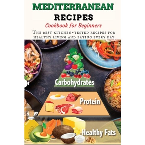 (영문도서) Mediterranean Recipes Cookbook for Beginners: The best kitchen-tested recipes for healthy liv... Paperback, Roxanne Doopson, English, 9781008951440