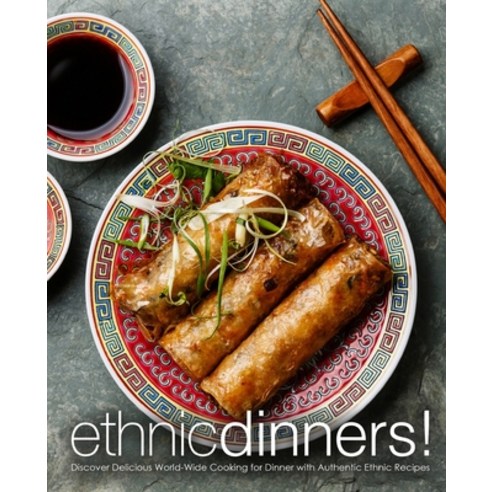 Ethnic Dinners!: Discover Delicious World-Wide Cooking for Dinner with Authentic Ethnic Recipes Paperback, Createspace Independent Pub..., English, 9781724811950