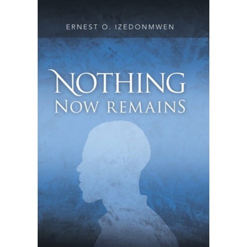 (영문도서) Nothing Now Remains Hardcover, Xlibris Us, English, 9781669821007