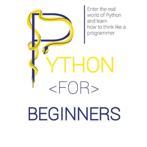 (영문도서) Python for Beginners: Enter the Real World of Python and Learn How to Think Like a Programmer. Paperback, English, 9781804341131, Lucas Lawrence