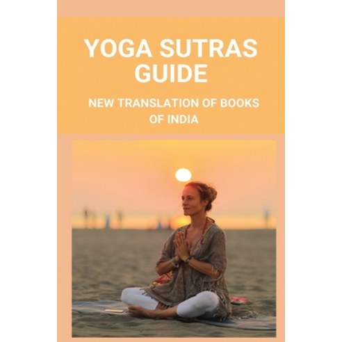 (영문도서) Yoga Sutras Guide: New Translation Of Books Of India Paperback, Independently Published, English, 9798775616045