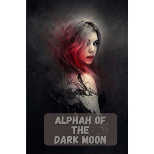 (영문도서) Alphah of the Dark Moon Paperback, Independently Published, English, 9798760869364