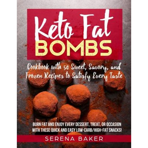 (영문도서) Keto Fat Bombs: Cookbook with 50 Sweet Savory and Frozen Recipes to Satisfy Every Taste. Bu... Paperback, Independently Published, English, 9781798169148