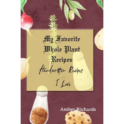 (영문도서) My Favorite Whole Plant Recipes: Handwritten Recipes I Love Paperback, Independently Published, English, 9781797494845